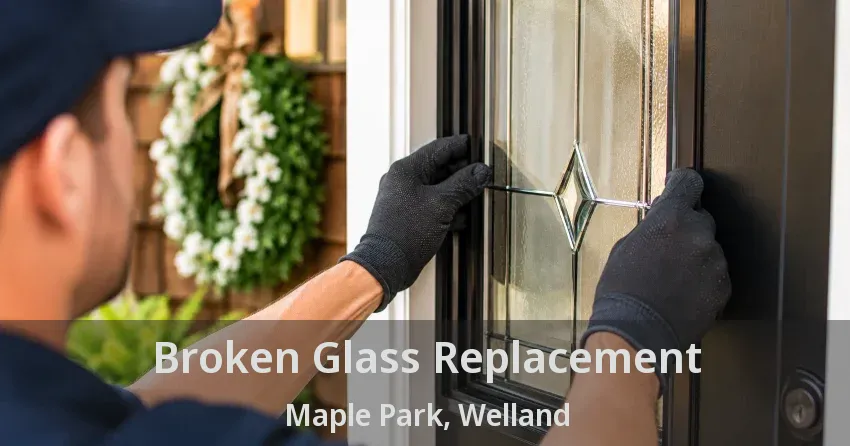 Broken Glass Replacement Maple Park, Welland - ON