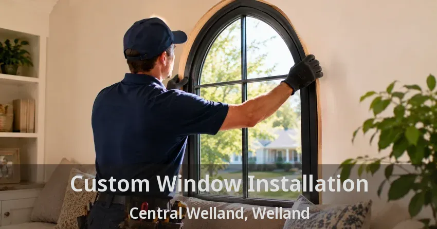 Custom Window Installation Central Welland, Welland - ON