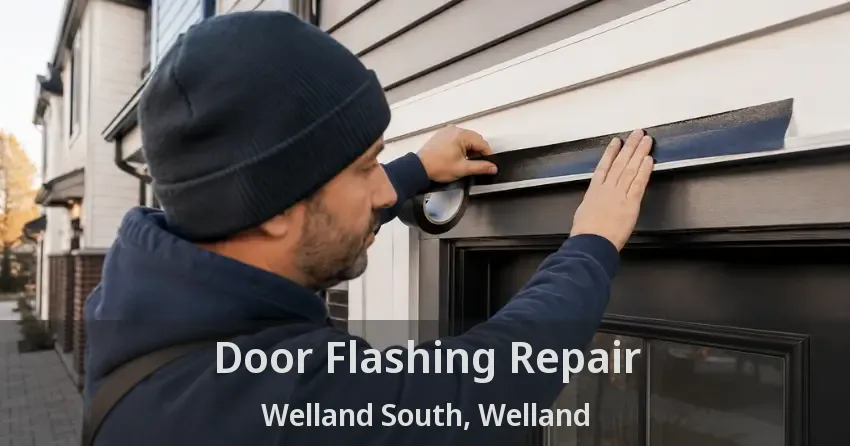 Door Flashing Repair Welland South, Welland - ON