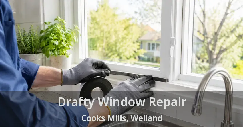 Drafty Window Repair Cooks Mills, Welland - ON