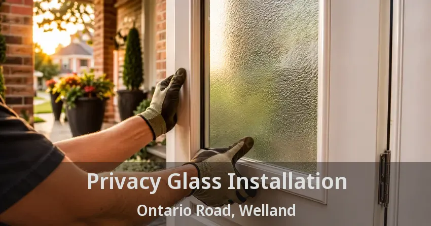 Privacy Glass Installation Ontario Road, Welland - ON