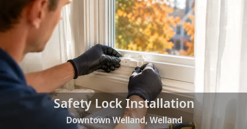 Safety Lock Installation Downtown Welland, Welland - ON