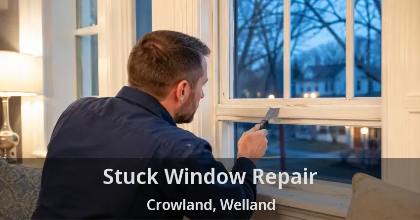 Stuck Window Repair Crowland, Welland - ON
