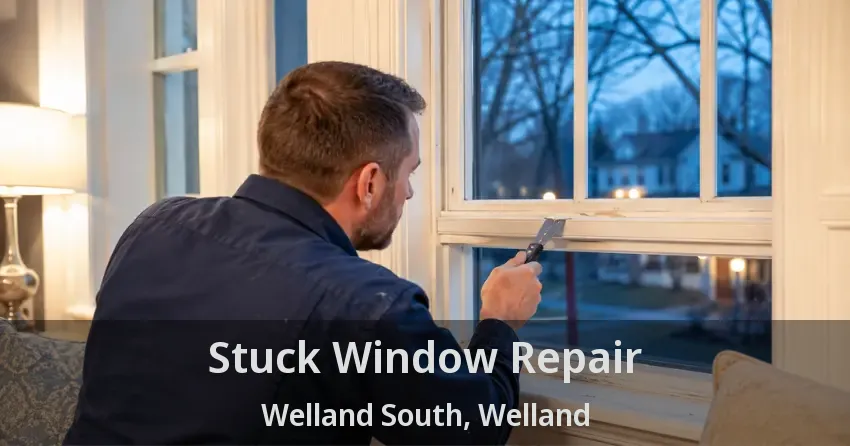 Stuck Window Repair Welland South, Welland - ON