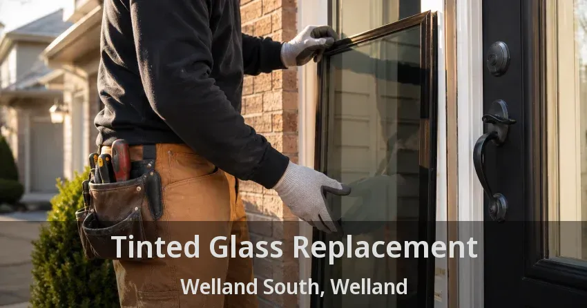Tinted Glass Replacement Welland South, Welland - ON
