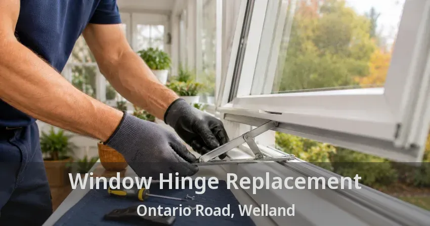 Window Hinge Replacement Ontario Road, Welland - ON