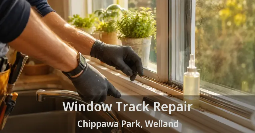 Window Track Repair Chippawa Park, Welland - ON