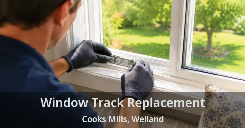 Window Track Replacement Cooks Mills, Welland - ON